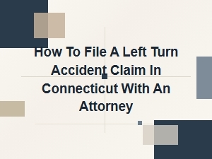 How to File a Left Turn Accident Claim in Ct with an Attorney