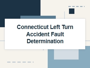Determining Fault in Connecticut Left-Turn Accidents
