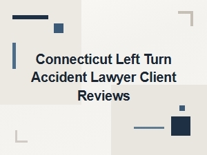 Client Reviews of Connecticut Left Turn Accident Lawyers