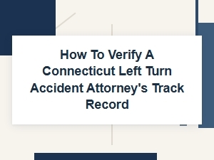 Verifying a Ct Left Turn Accident Attorney's Record