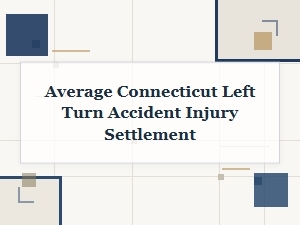 Connecticut Left Turn Accident Injury Settlement Average