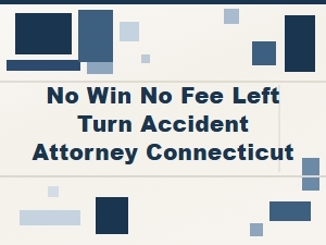 Connecticut No Win No Fee Left Turn Accident Attorney