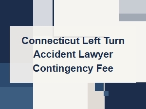 Connecticut Left Turn Accident Lawyer: Contingency Fee