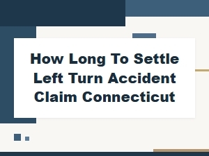 Left Turn Accident Claim Timeline in Connecticut