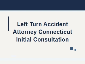 Free Consultation for Connecticut Left Turn Accidents